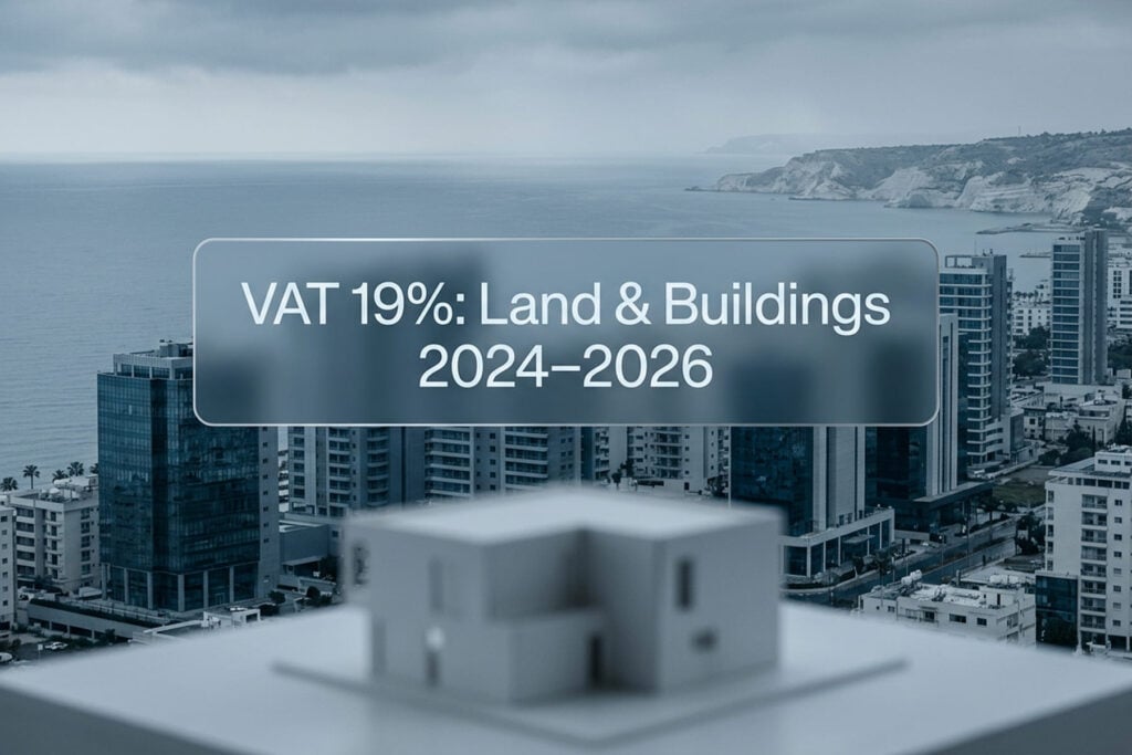 Cyprus VAT on Sale of Land and Buildings: 19% Rule Explained (2024–2026)